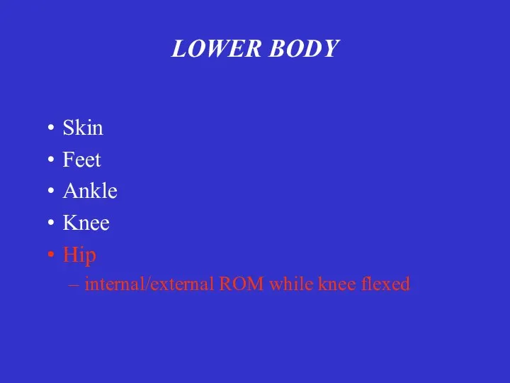 LOWER BODY Skin Feet Ankle Knee Hip internal/external ROM while knee flexed