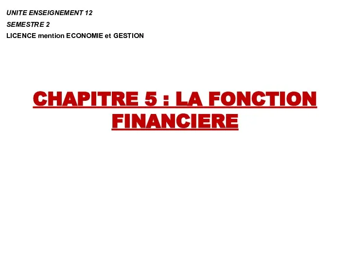 CHAPITRE 5 : LA FONCTION FINANCIERE UNITE ENSEIGNEMENT 12 SEMESTRE 2 LICENCE mention ECONOMIE et GESTION