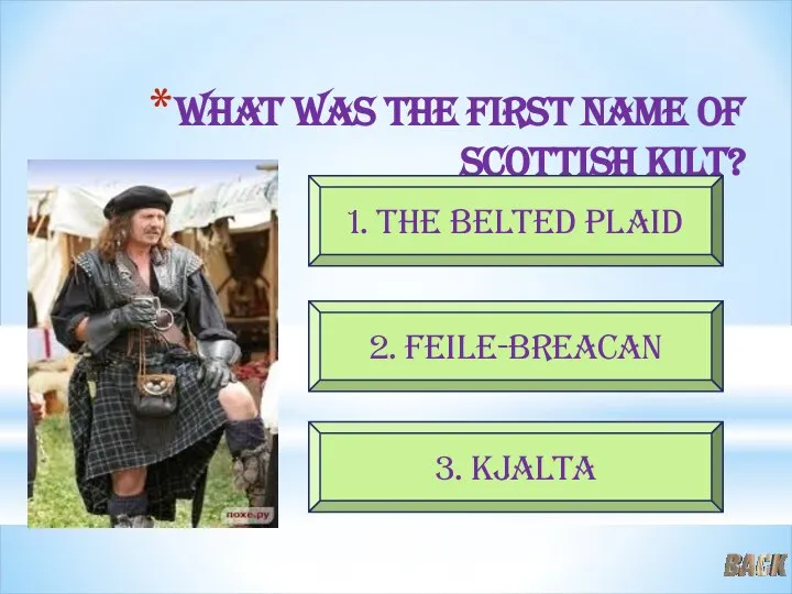 What was the first name of scottish kilt? 2. feile-breacan 3. kjalta 1. the belted plaid