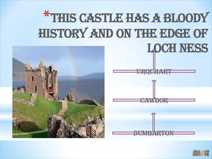 This castle has a bloody history and on the edge of loch ness Dumbarton Cawdor Urquhart