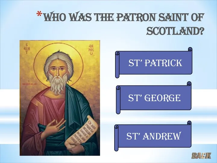 Who was the patron Saint of Scotland? St’ Patrick St’ Andrew St’ George