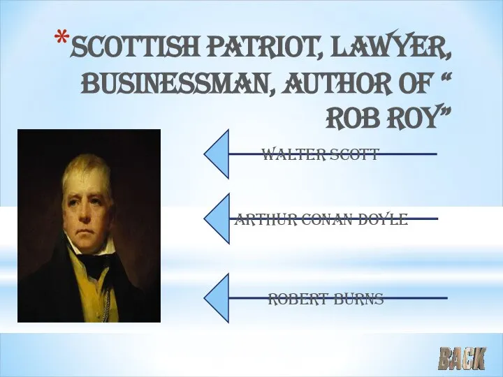 Scottish patriot, lawyer, businessman, author of “ Rob roy” Arthur Conan Doyle Walter Scott Robert Burns