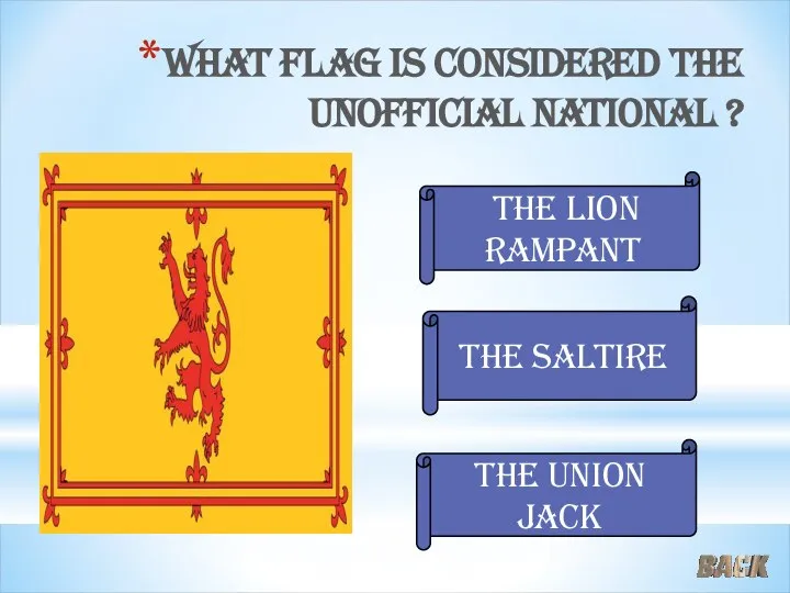 What flag is considered the unofficial national ? The lion rampant The union jack The saltire