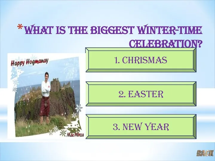 What is the biggest winter-time celebration? 2. Easter 3. New year 1. Chrismas