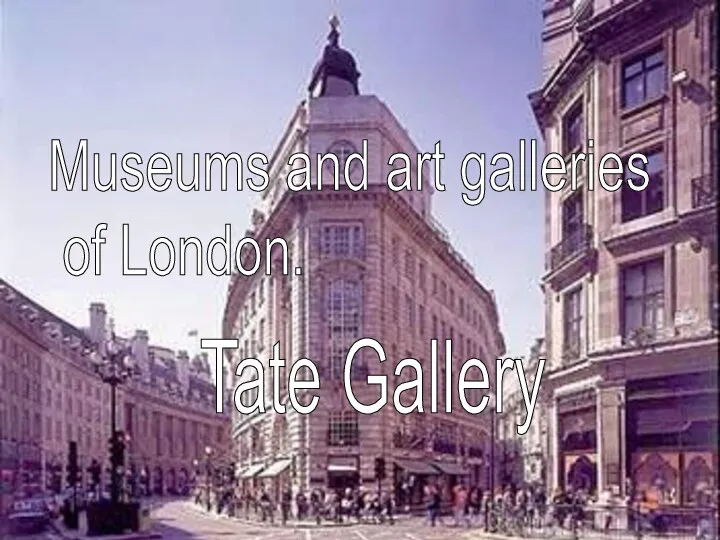 Museums and art galleries of London. Tate Gallery