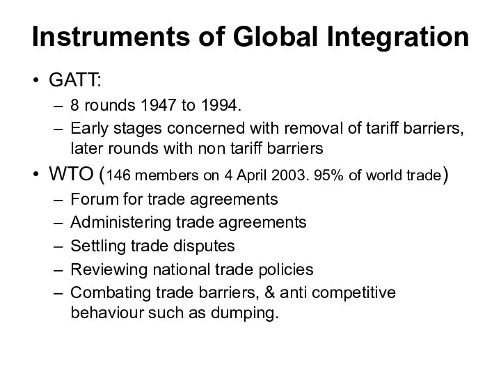 Instruments of Global Integration GATT: 8 rounds 1947 to 1994. Early