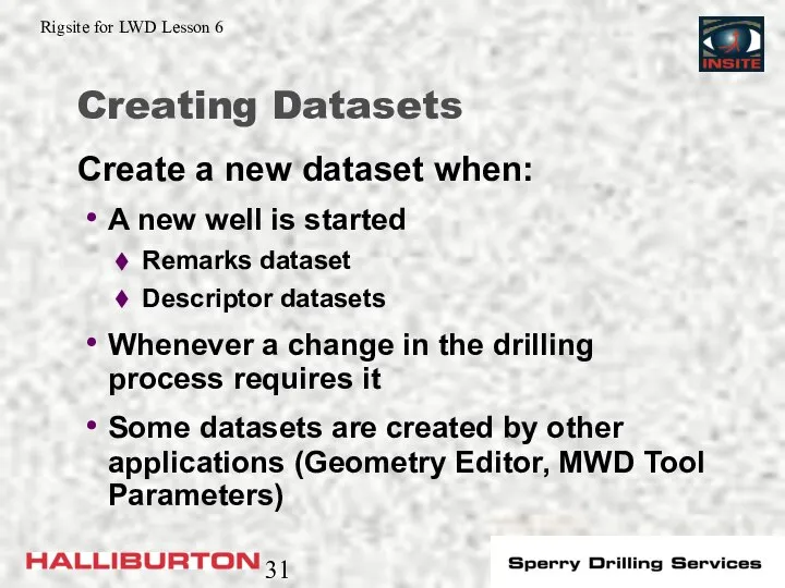 Creating Datasets A new well is started Remarks dataset Descriptor datasets