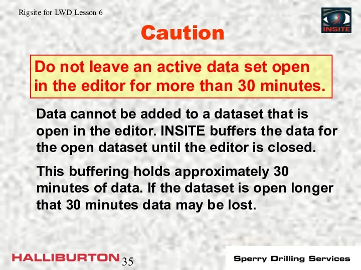 Caution Do not leave an active data set open in the