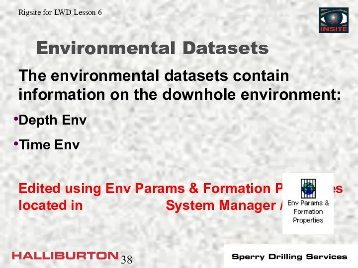 Environmental Datasets The environmental datasets contain information on the downhole environment: