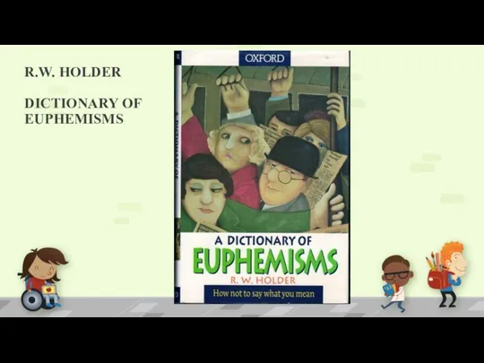 R.W. HOLDER DICTIONARY OF EUPHEMISMS