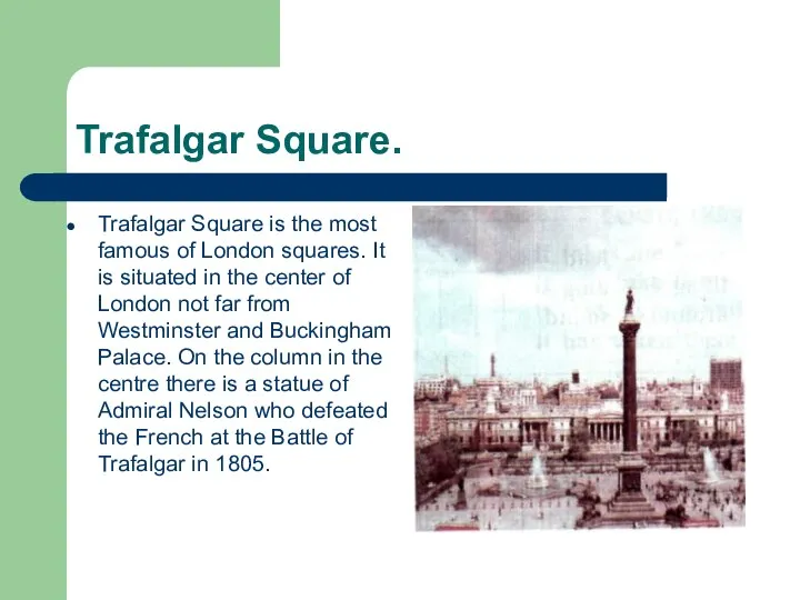 Trafalgar Square. Trafalgar Square is the most famous of London squares.