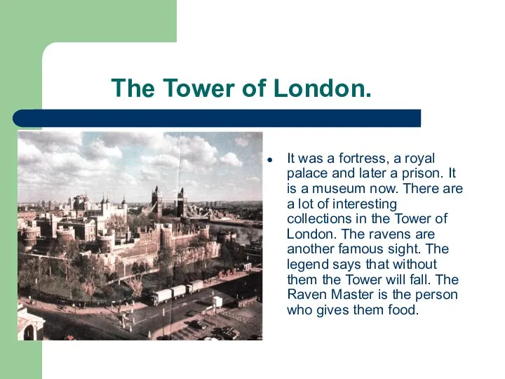 The Tower of London. It was a fortress, a royal palace