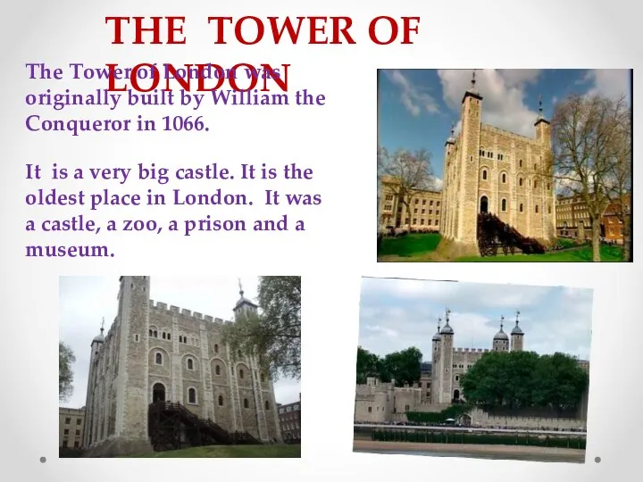 THE TOWER OF LONDON The Tower of London was originally built