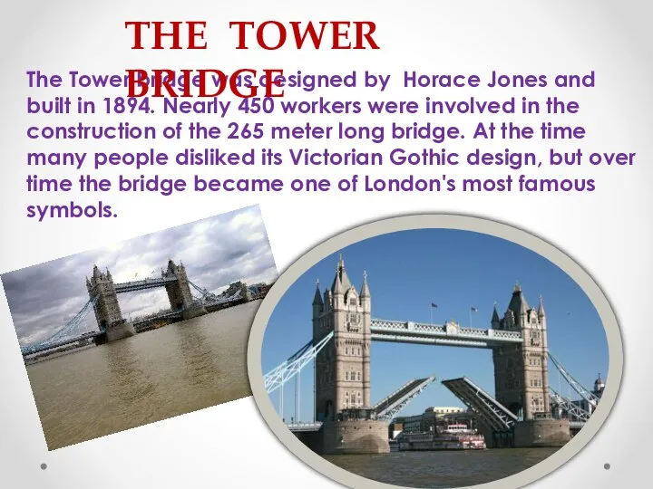 The Tower bridge was designed by Horace Jones and built in