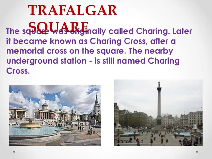 The square was originally called Charing. Later it became known as