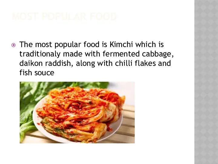 MOST POPULAR FOOD The most popular food is Kimchi which is
