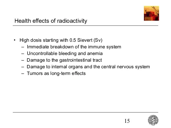 Health effects of radioactivity High dosis starting with 0.5 Sievert (Sv)