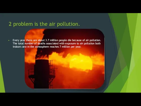 2 problem is the air pollution. Every year there are about