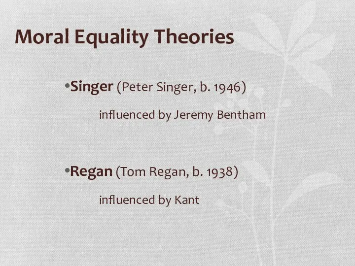 Moral Equality Theories Singer (Peter Singer, b. 1946) influenced by Jeremy