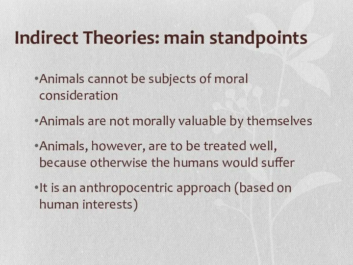 Indirect Theories: main standpoints Animals cannot be subjects of moral consideration