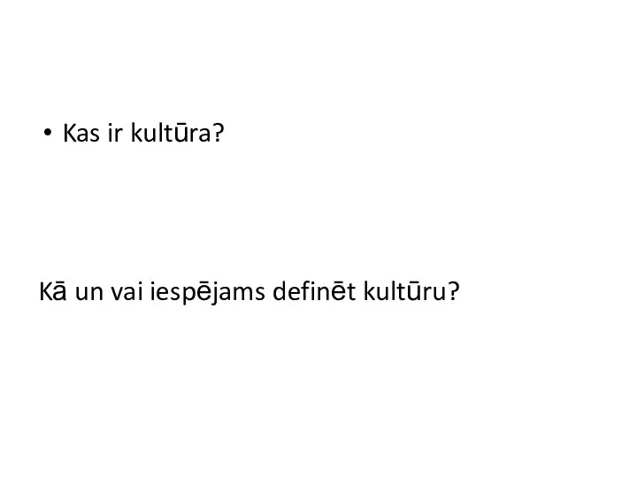 Kas ir kultūra? Kā un vai iespējams definēt kultūru?