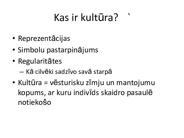 Kas ir kultūra? ` Reprezentācijas Simbolu pastarpinājums Regularitātes Kā cilvēki sadzīvo