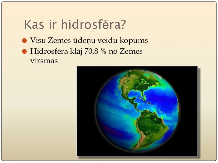 Kas ir hidrosfēra? Visu Zemes ūdeņu veidu kopums Hidrosfēra klāj 70,8 % no Zemes virsmas