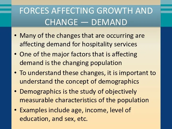 FORCES AFFECTING GROWTH AND CHANGE — DEMAND Many of the changes