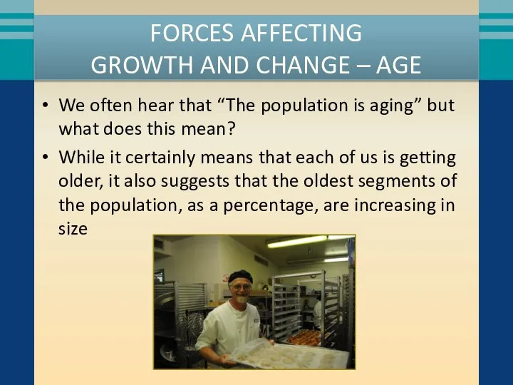FORCES AFFECTING GROWTH AND CHANGE – AGE We often hear that