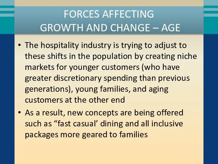 FORCES AFFECTING GROWTH AND CHANGE – AGE The hospitality industry is