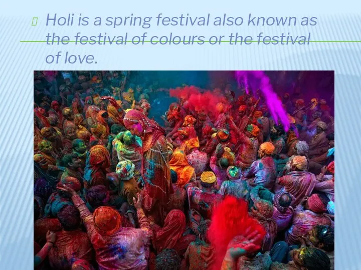 Holi is a spring festival also known as the festival of