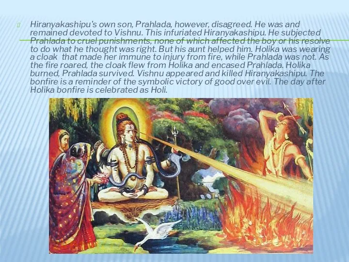 Hiranyakashipu's own son, Prahlada, however, disagreed. He was and remained devoted