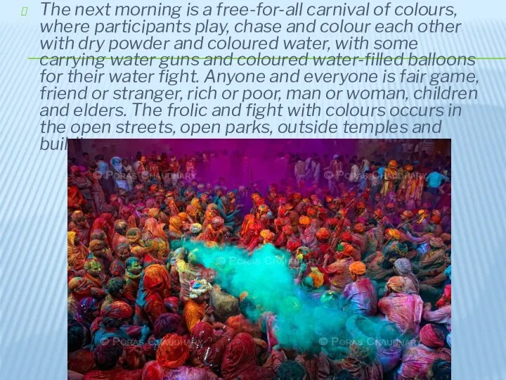 The next morning is a free-for-all carnival of colours, where participants