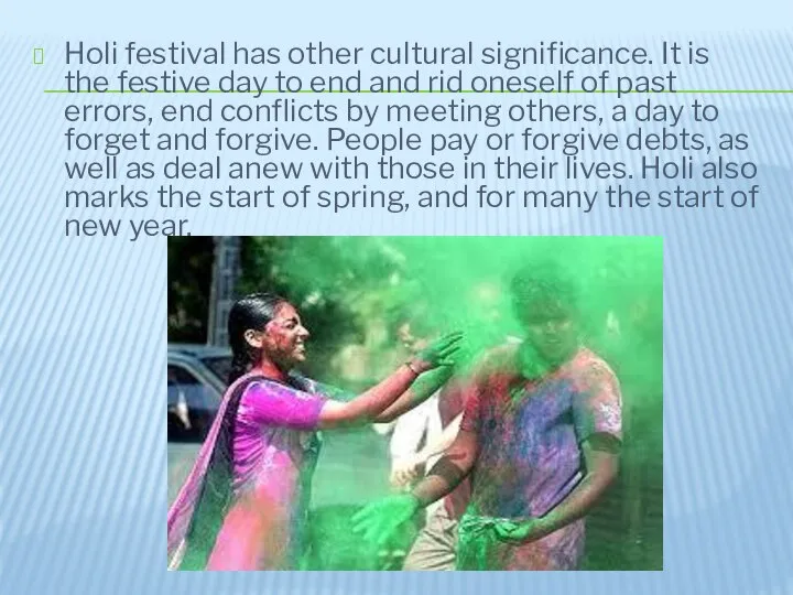 Holi festival has other cultural significance. It is the festive day