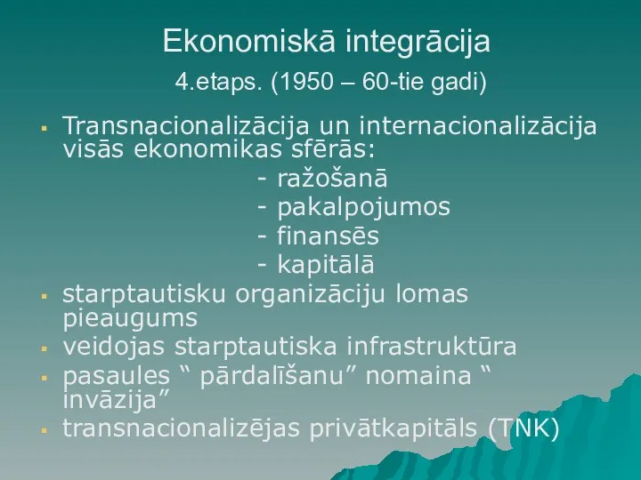 Ekonomiskā integrācija 4.etaps. (1950 – 60-tie gadi) Transnacionalizācija un internacionalizācija visās