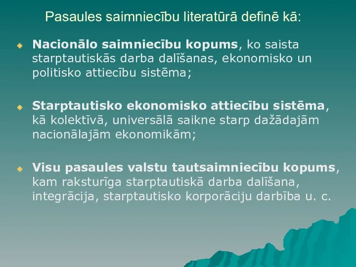 Pasaules saimniecību literatūrā definē kā: Nacionālo saimniecību kopums, ko saista starptautiskās