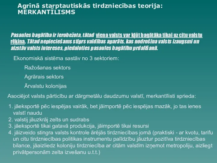 Agrīnā starptautiskās tirdzniecības teorija: MERKANTĪLISMS Pasaules bagātība ir ierobežota, tātad viena