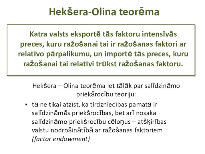Hekšera-Olina teorēma Katra valsts eksportē tās faktoru intensīvās preces, kuru ražošanai