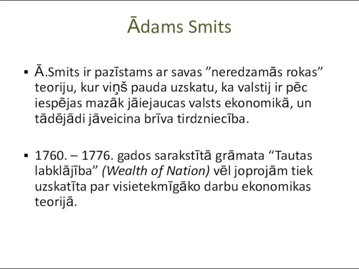 Ādams Smits Ā.Smits ir pazīstams ar savas ”neredzamās rokas” teoriju, kur