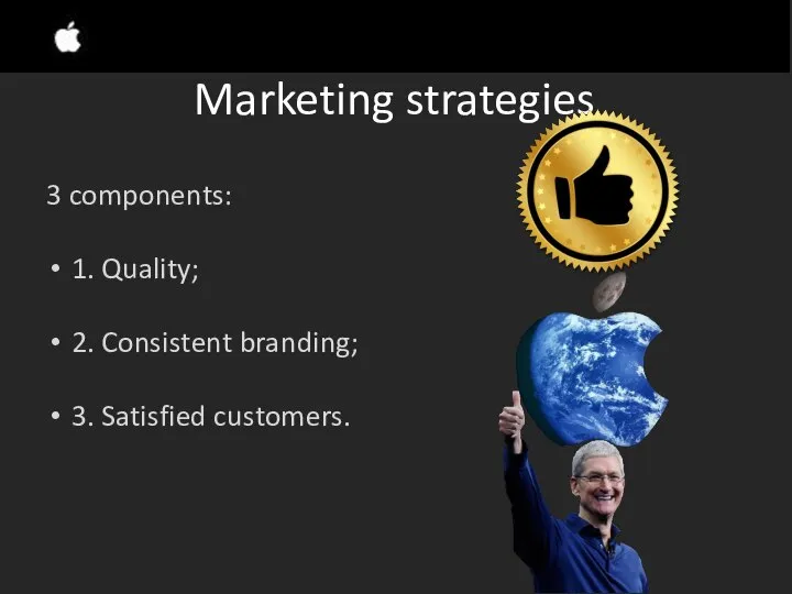 Marketing strategies 3 components: 1. Quality; 2. Consistent branding; 3. Satisfied customers.