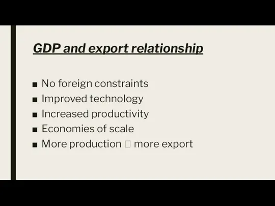 GDP and export relationship No foreign constraints Improved technology Increased productivity