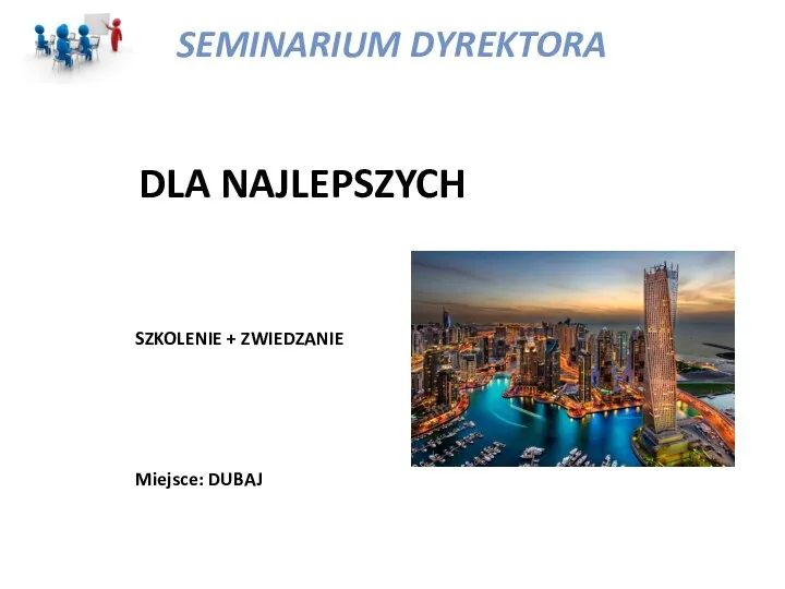 SEMINARIUM DYREKTORA DLA NAJLEPSZYCH SZKOLENIE + ZWIEDZANIE Miejsce: DUBAJ