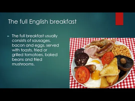 The full English breakfast The full breakfast usually consists of sausages,