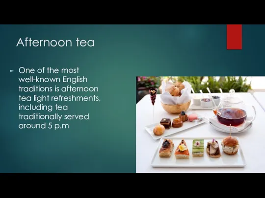 Afternoon tea One of the most well-known English traditions is afternoon