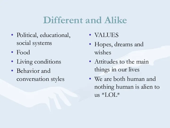 Different and Alike Political, educational, social systems Food Living conditions Behavior