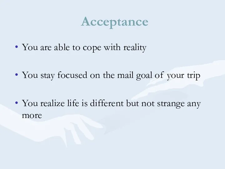 Acceptance You are able to cope with reality You stay focused