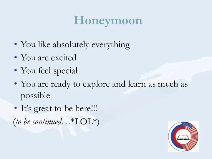 Honeymoon You like absolutely everything You are excited You feel special