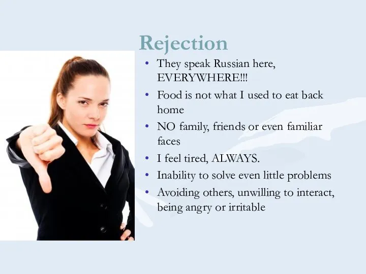 Rejection They speak Russian here, EVERYWHERE!!! Food is not what I