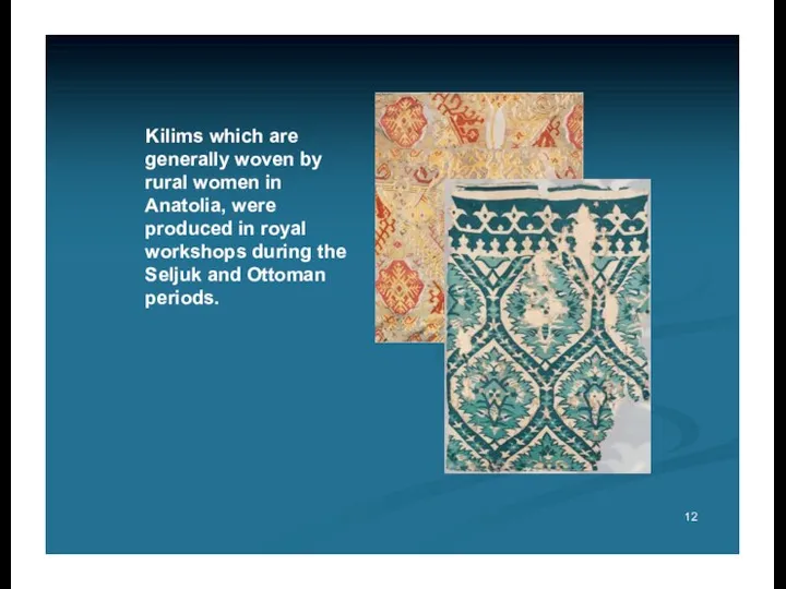 Kilims which are generally woven by rural women in Anatolia, were