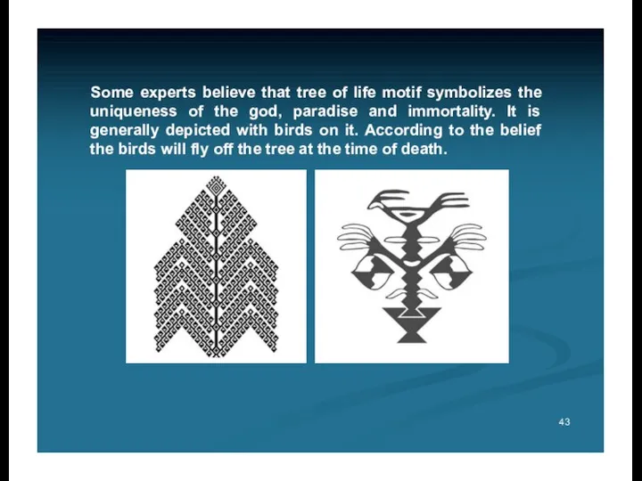 Some experts believe that tree of life motif symbolizes the uniqueness